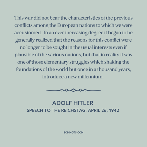 A quote by Adolf Hitler about world war ii: “This war did not bear the characteristics of the previous conflicts…”