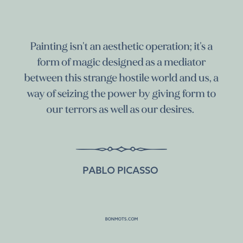 A quote by Pablo Picasso about painting: “Painting isn't an aesthetic operation; it's a form of magic designed as a…”