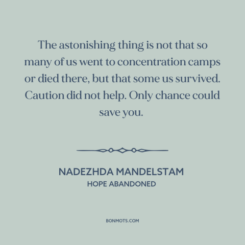 A quote by Nadezhda Mandelstam about the gulag: “The astonishing thing is not that so many of us went to concentration…”