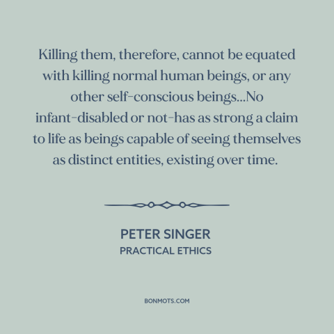 A quote by Peter Singer about human rights: “Killing them, therefore, cannot be equated with killing normal human beings…”