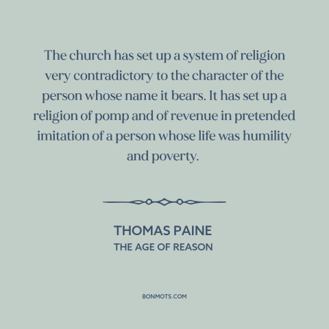 A quote by Thomas Paine about the church: “The church has set up a system of religion very contradictory to the character…”