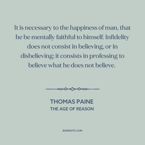 A quote by Thomas Paine about intellectual integrity: “It is necessary to the happiness of man, that he be mentally…”