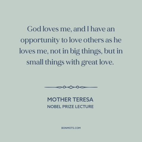 A quote by Mother Teresa about god's love: “God loves me, and I have an opportunity to love others as he loves…”