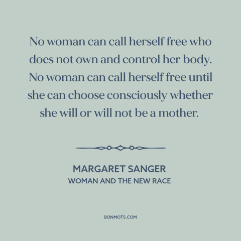 A quote by Margaret Sanger about women's rights: “No woman can call herself free who does not own and control her body.”