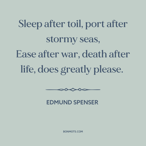 A quote by Edmund Spenser about rest: “Sleep after toil, port after stormy seas, Ease after war, death after life, does…”