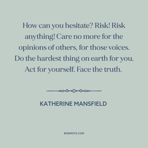 A quote by Katherine Mansfield about going for it: “How can you hesitate? Risk! Risk anything! Care no more for the…”