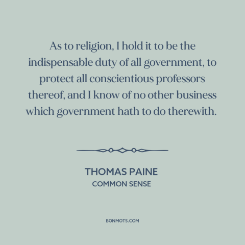 A quote by Thomas Paine about freedom of religion: “As to religion, I hold it to be the indispensable duty of all…”