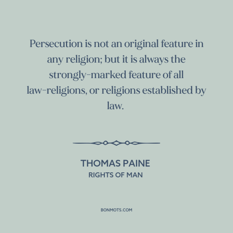 A quote by Thomas Paine about religious persecution: “Persecution is not an original feature in any religion; but it is…”