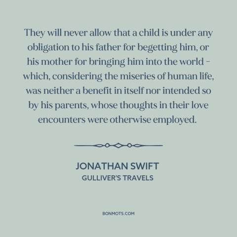 A quote by Jonathan Swift about parents and children: “They will never allow that a child is under any obligation to his…”