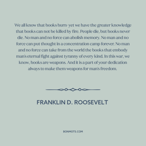 A quote by Franklin D. Roosevelt about book burning: “We all know that books burn-yet we have the greater knowledge…”