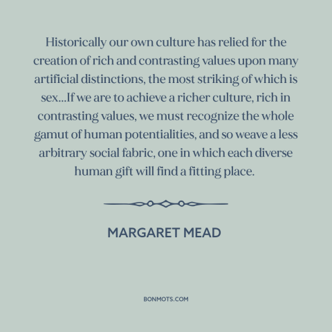 A quote by Margaret Mead about gender roles: “Historically our own culture has relied for the creation of rich…”