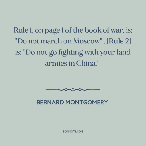 A quote by Bernard Montgomery about military strategy: “Rule 1, on page 1 of the book of war, is: "Do not march…”