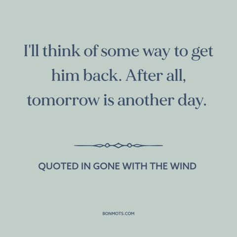 A quote by Margaret Mitchell about winning someone back: “I'll think of some way to get him back. After all, tomorrow is…”