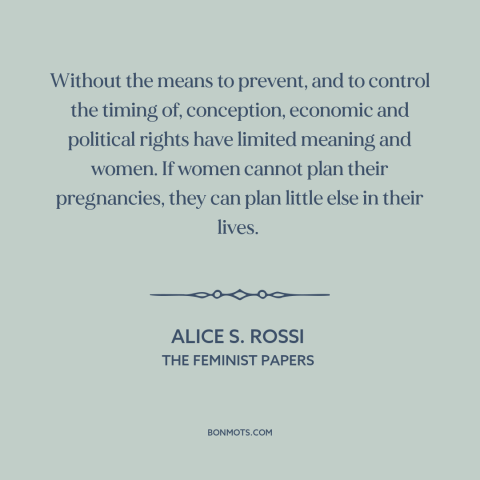 A quote by Alice Rossi about abortion: “Without the means to prevent, and to control the timing of, conception, economic…”