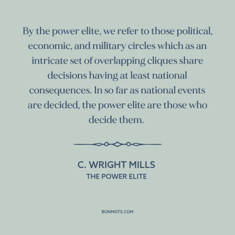 A quote by C. Wright Mills about American elite: “By the power elite, we refer to those political, economic, and…”