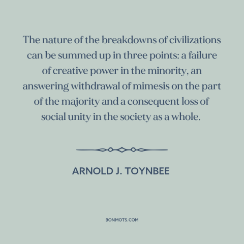 A quote by Arnold J. Toynbee about decline of civilization: “The nature of the breakdowns of civilizations can be summed…”