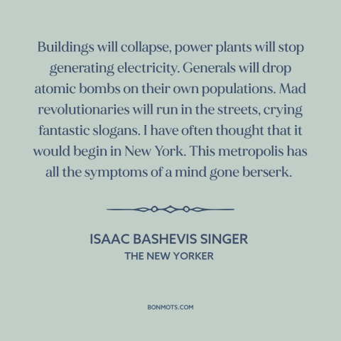 A quote by Isaac Bashevis Singer about end of the world: “Buildings will collapse, power plants will stop generating…”