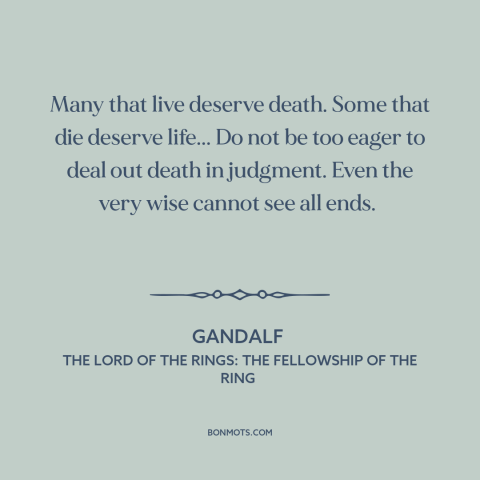 A quote from The Lord of the Rings: The Fellowship of the Ring about life and death: “Many that live deserve death. Some…”