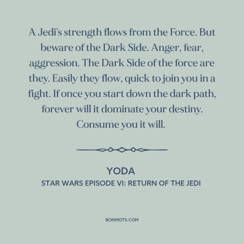 A quote from Star Wars Episode VI: Return of the Jedi about temptation of evil: “A Jedi's strength flows from the Force.”