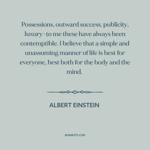 A quote by Albert Einstein about success: “Possessions, outward success, publicity, luxury—to me these have always…”