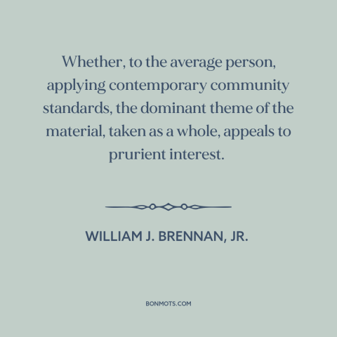 A quote by William J. Brennan, Jr about obscenity: “Whether, to the average person, applying contemporary community…”