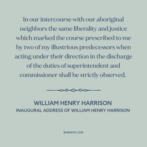 A quote by William Henry Harrison about us and native american relations: “In our intercourse with our aboriginal neighbors…”