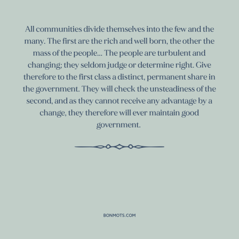 A quote by Alexander Hamilton about the masses: “All communities divide themselves into the few and the many. The first are…”