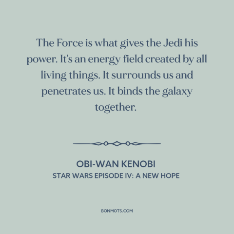 A quote from Star Wars Episode IV: A New Hope about the fore: “The Force is what gives the Jedi his power. It's…”