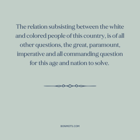 A quote by Frederick Douglass about race relations: “The relation subsisting between the white and colored people of this…”