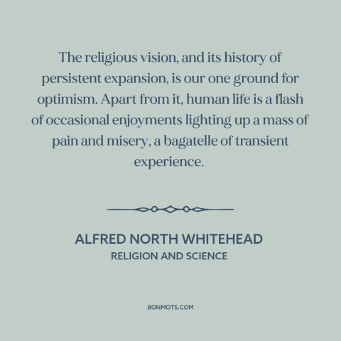 A quote by Alfred North Whitehead about religion: “The religious vision, and its history of persistent expansion, is our…”