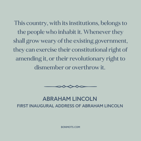 A quote by Abraham Lincoln about the American experiment: “This country, with its institutions, belongs to the people…”