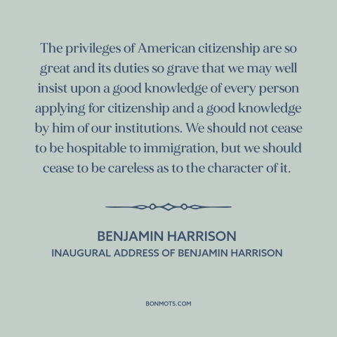 A quote by Benjamin Harrison about citizenship: “The privileges of American citizenship are so great and its duties so…”