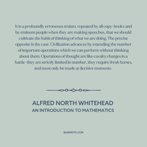 A quote by Alfred North Whitehead about nature of progress: “It is a profoundly erroneous truism, repeated by all…”