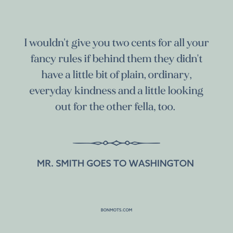 A quote from Mr. Smith Goes to Washington about common sense: “I wouldn't give you two cents for all your fancy rules…”