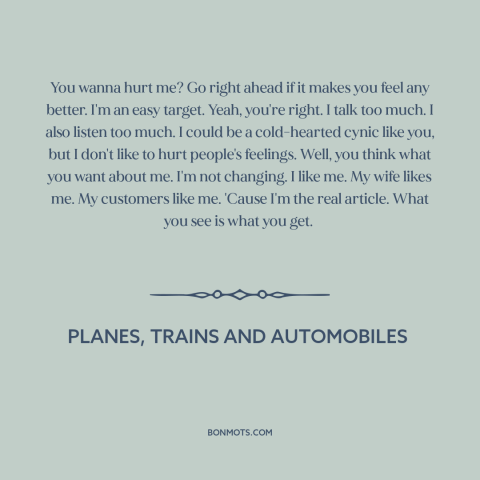 A quote from Planes, Trains and Automobiles about being oneself: “You wanna hurt me? Go right ahead if it makes you…”