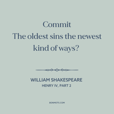 A quote by William Shakespeare about sin: “Commit The oldest sins the newest kind of ways?”