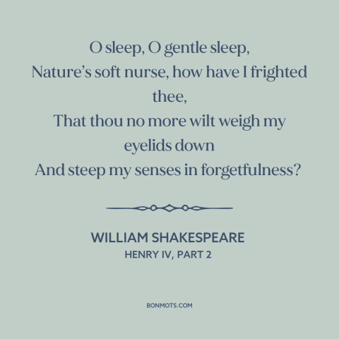 A quote by William Shakespeare about insomnia: “O sleep, O gentle sleep, Nature’s soft nurse, how have I frighted thee…”