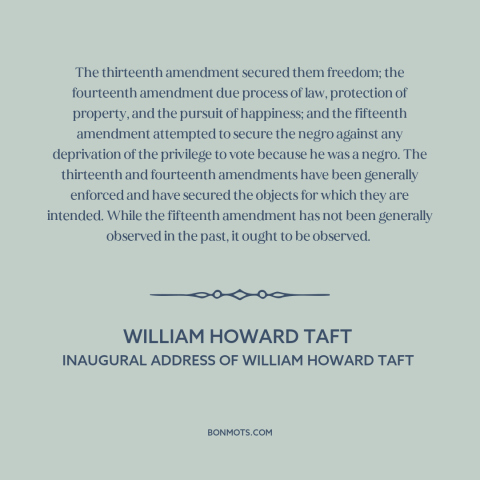 A quote by William Howard Taft about bill of rights: “The thirteenth amendment secured them freedom; the fourteenth…”