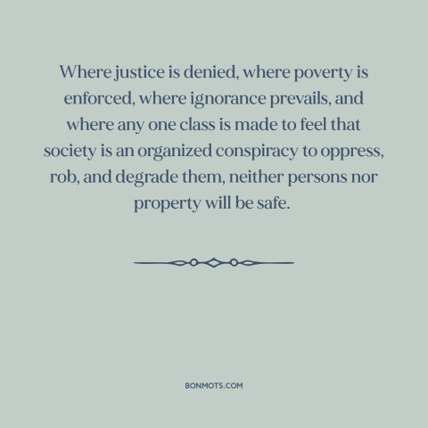 A quote by Frederick Douglass about consequences of oppression: “Where justice is denied, where poverty is enforced…”