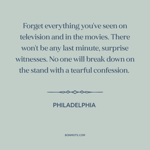 A quote from Philadelphia about media criticism: “Forget everything you've seen on television and in the movies. There…”