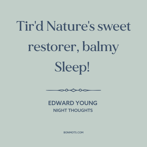 A quote by Edward Young about sleep: “Tir'd Nature's sweet restorer, balmy Sleep!”