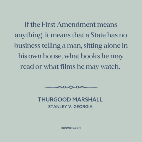 A quote by Thurgood Marshall about first amendment: “If the First Amendment means anything, it means that a State has…”