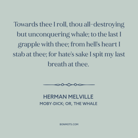 A quote by Herman Melville about revenge: “Towards thee I roll, thou all-destroying but unconquering whale; to the last…”