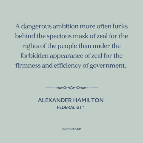 A quote by Alexander Hamilton about populism: “A dangerous ambition more often lurks behind the specious mask of zeal for…”