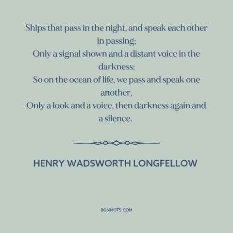 A quote by Henry Wadsworth Longfellow about shortness of life: “Ships that pass in the night, and speak each other in…”