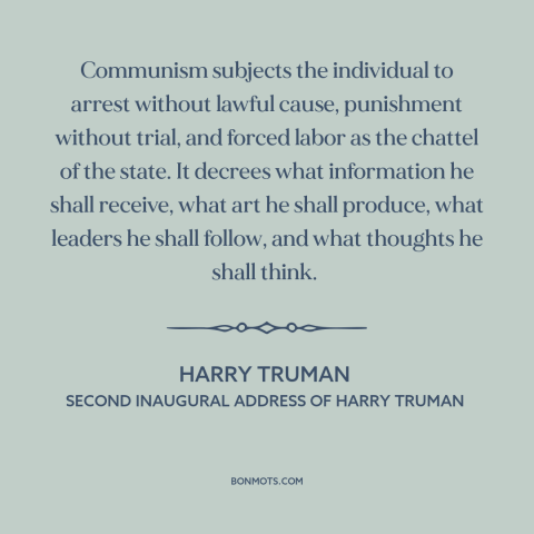 A quote by Harry Truman about communism: “Communism subjects the individual to arrest without lawful cause…”