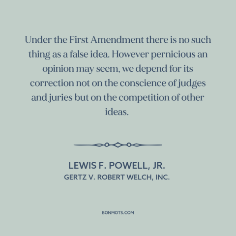 A quote by Lewis F. Powell, Jr. about first amendment: “Under the First Amendment there is no such thing as a false…”