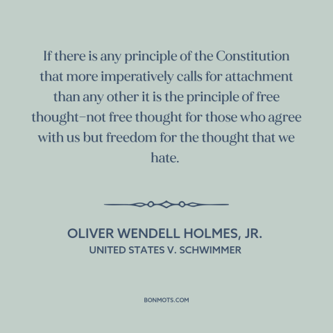 A quote by Oliver Wendell Holmes, Jr. about freedom of thought: “If there is any principle of the Constitution…”