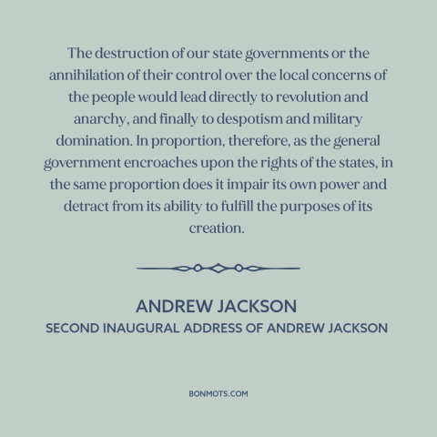 A quote by Andrew Jackson about excessive federal power: “The destruction of our state governments or the annihilation…”