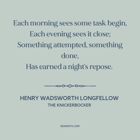 A quote by Henry Wadsworth Longfellow about daily life: “Each morning sees some task begin, Each evening sees…”